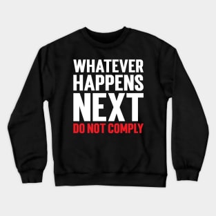 Whatever Happens Next Do Not Comply Crewneck Sweatshirt